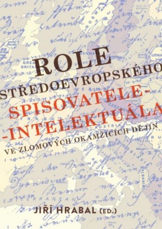 Jiří Hrabal (ed.): Role středoevropského spisovatele-intelektuála ve zlomových okamžicích dějin