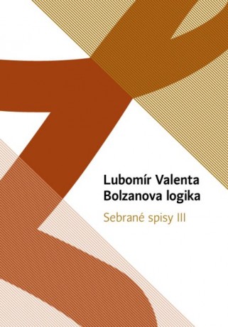 Lubomír Valenta: Bolzanova logika (Sebrané spisy III)