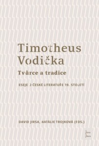 David Jirsa, Natálie Trojková (eds.): Timotheus Vodička: Tvůrce a tradice. Eseje o české literatuře 19. století