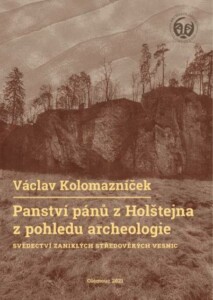 Václav Kolomazníček: Panství pánů z Holštejna z pohledu archeologie