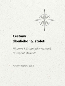 Natálie Trojková (ed.): Cestami dlouhého 19. století