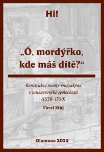 Pavel Stůj: Konstrukce matky vražedkyně v raněnovověké společnosti
