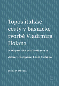 Barbora Bártová:
Topos italské cesty v básnické tvorbě Vladimíra Holana